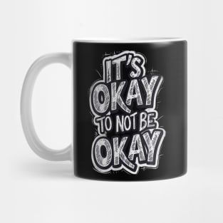 It'S Okay To Not Be Okay Mug